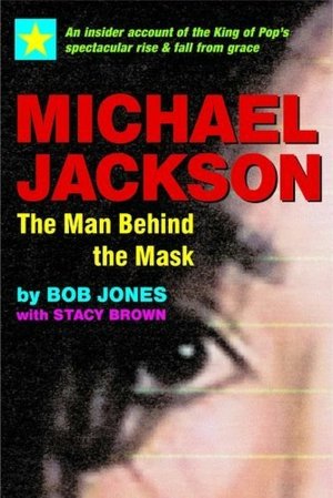 Michael Jackson: The Man Behind the Mask: An Insider's Story of the King of Pop