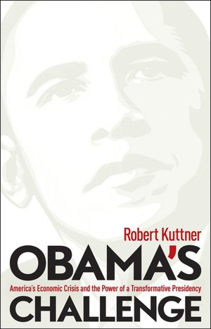 Obama's Challenge: America's Economic Crisis and the Power of a Transformative Presidency