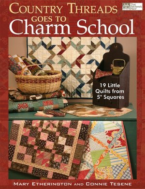 Country Threads Goes to Charm School: 19 Little Quilts from 5