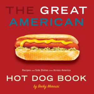 The Great American Hot Dog Book: Recipes and Side Dishes from Across America