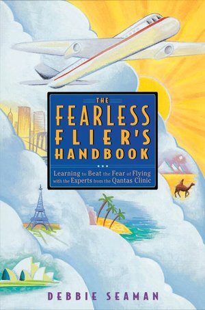 The Fearless Fliers Handbook: The Internationally Recognized Method for Overcoming the Fear of Flying