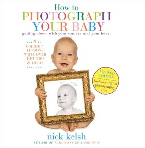 How to Photograph Your Baby: Getting Closer with Your Camera and Your Heart