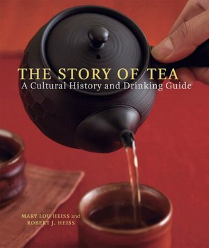 Story of Tea: A Cultural History and Drinking Guide