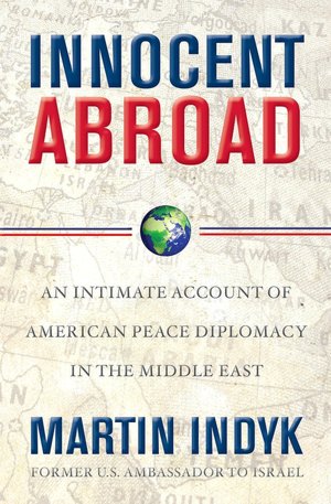 Innocent Abroad: An Intimate Account of American Peace Diplomacy in the Middle East