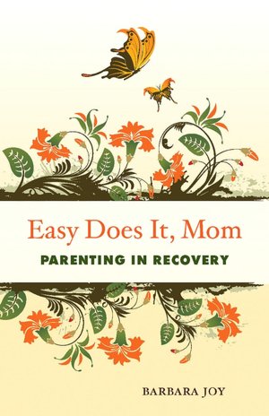 Easy Does It, Mom: Parenting in Recovery