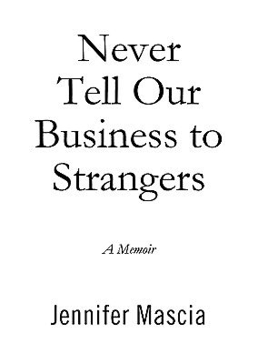 Never Tell Our Business to Strangers: A Memoir