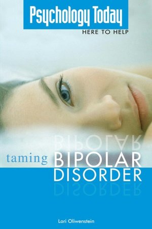 Taming Bipolar Disorder (Psychology Today Here to Help Series)