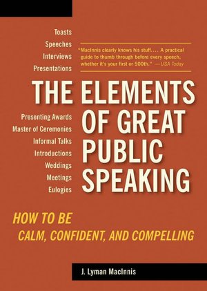 The Elements of Great Public Speaking: How to Be Calm, Confident, and Compelling