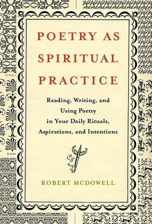 Poetry as Spiritual Practice: Reading, Writing, and Using Poetry in Your Daily Rituals, Aspirations, and Intentions