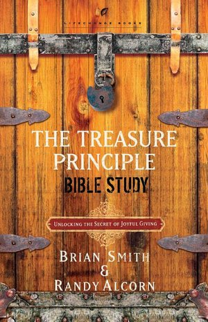 The Treasure Principle Bible Study: Discovering the Secret of Joyful Giving