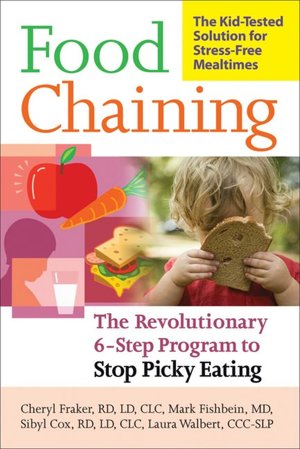 Food Chaining: The Proven 6 Step Plan to Stop Picky Eating, Solve Feeding Problems, and Expand Your Child's Diet