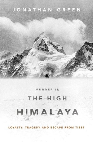 Murder in the High Himalaya: Loyalty, Tragedy, and Escape from Tibet