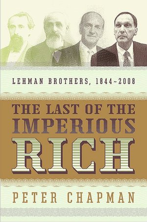 The Last of the Imperious Rich: Lehman Brothers 1844-2008