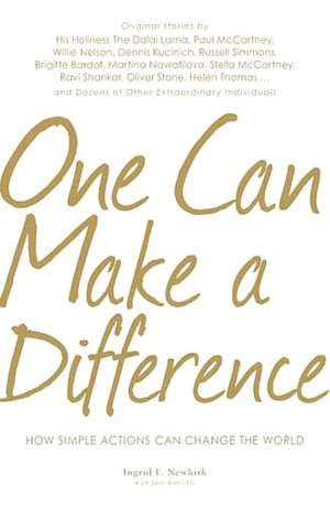 One Can Make a Difference: Original stories by the Dali Lama, Paul McCartney, Willie Nelson, Dennis Kucinch, Russel Simmons, Bridgitte Bardot, Martina Narvatilova, Stella McCartney, Ravi Shanker, Oliver Stone, Helen Thomas...and Dozens of Other Extraordin