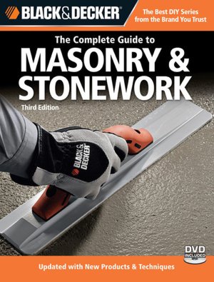 Black and Decker: The Complete Guide to Masonry and Stonework