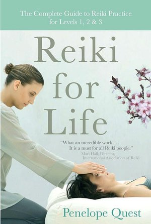 Reiki for Life: The Complete Guide to Reiki Practice for Levels 1, 2 and 3