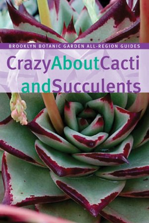 Crazy About Cacti and Succulents
