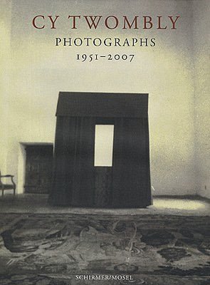 Cy Twombly: Photographs 1951-2007