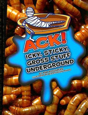 Ack! Icky, Sticky, Gross Stuff Underground