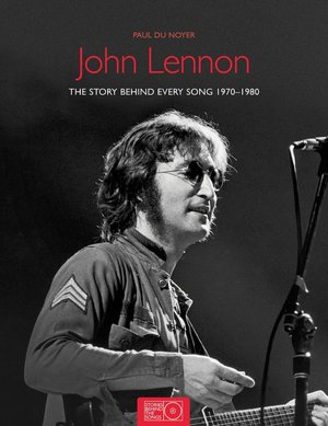 John Lennon: The Stories Behind Every Song 1970-1980