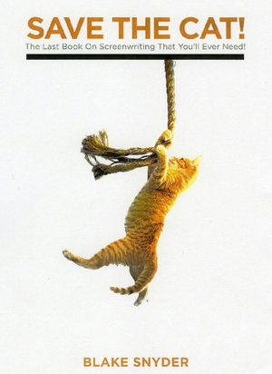 Save the Cat!: The Last Book on Screenwriting You'll Ever Need