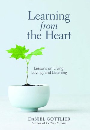 Learning from the Heart: Lessons of Living, Loving, and Listening