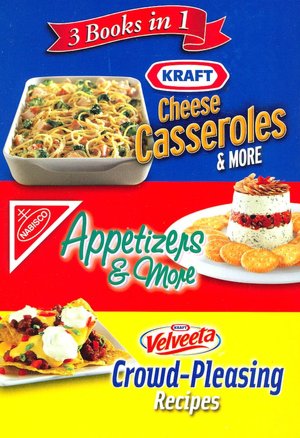 3 Books in 1: Kraft Cheese Casseroles and More, Nabisco Appetizers and More, Velveeta Crowd-Pleasing Recipes