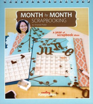 Month by Month Scrapbooking: A Year of Scrapbook Ideas