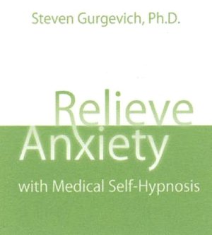 Relieve Anxiety with Medical Self-Hypnosis