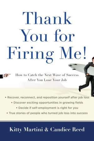 Thank You for Firing Me!: How to Catch the Next Wave of Success After You Lose Your Job