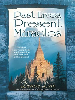 Past Lives, Present Miracles: The Most Empowering Book on Reincarnation You'll Ever Read... In this Lifetime!
