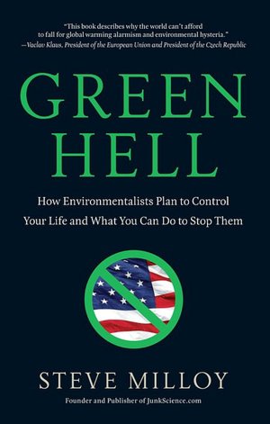 Green Hell: How Environmentalists Plan to Control Your Life and What You Can Do to Stop Them