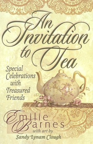 An Invitation to Tea: Special Celebrations with Treasured Friends