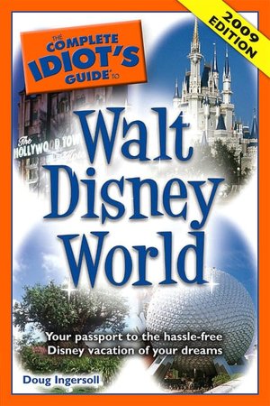 The Complete Idiot's Guide to Walt Disney World, 2009 Edition