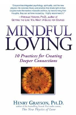 Mindful Loving: 10 Practices for Creating Deeper Connections