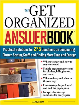 The Get Organized Answer Book: Practical Solutions for 275 Questions on Conquering Clutter, Sorting Stuff and Finding More Time and Energy