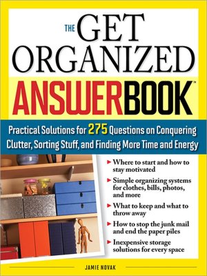 The Get Organized Answer Book: Practical Solutions for 275 Questions on Conquering Clutter, Sorting Stuff and Finding More Time and Energy (Answer Book Series)