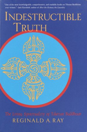 Indestructible Truth: The Living Spirituality of Tibetan Buddhism