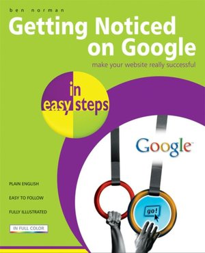 Getting Noticed on Google in Easy Steps: Invaluable Tips to Increase Your Website Ranking on Google