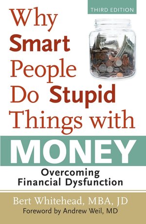 Why Smart People Do Stupid Things with Money: Overcoming Financial Dysfunction