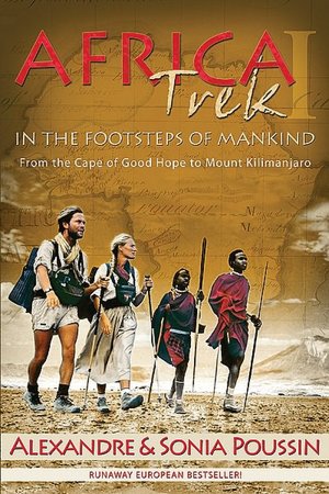 Africa Trek I: From the Cape of Good Hope to Mount Kilimanjaro: 14,000 Kilometers in the Footsteps of Man