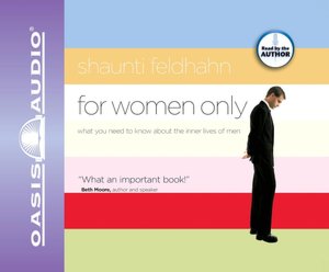 For Women Only: What You Need to Know About the Inner Lives of Men