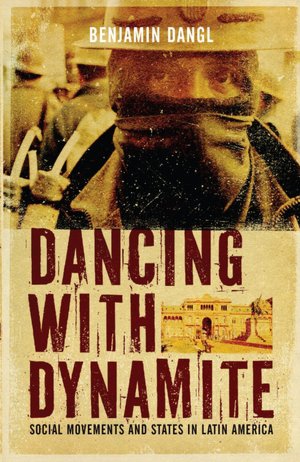 Dancing with Dynamite: Social Movements and States in Latin America