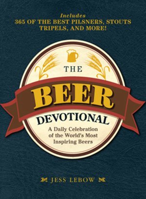 The Beer Devotional: A Daily Celebration of the World's Most Inspiring Beers