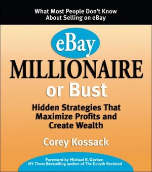 eBay Millionaire or Bust: Hidden Strategies That Maximize Profits and Create Wealth