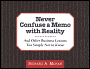 Never Confuse a Memo with Reality: And Other Business Lessons Too Simple Not to Know