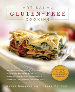 Artisanal Gluten-Free Cooking: More than 250 Great-Tasting, From-Scratch Recipes from Around the World, Perfect for Every Meal and for Anyone on a Gluten-Free Diet-and Even Those Who Aren't