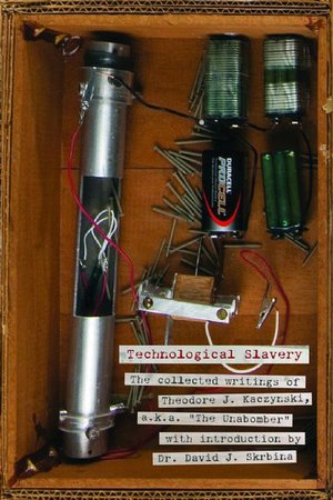 Technological Slavery: The Collected Writings of Theodore J. Kaczynski, a.k.a. 