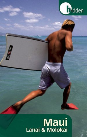 Hidden Maui: Including Lahaina, Kaanapali, Haleakala, and the Hana Highway