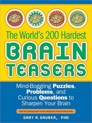 World's 200 Hardest Brain Teasers: Mind-Boggling Puzzles, Problems, and Curious Questions to Sharpen Your Brain
